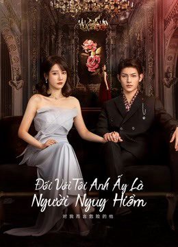 Đối Với Tôi, Anh Ấy Là Người Nguy Hiểm My Lethal Man