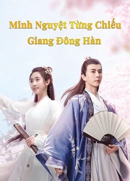 Minh Nguyệt Từng Chiếu Giang Đông Hàn The Moon Brightens for You