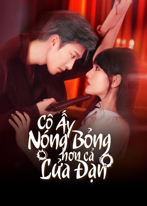Cô Ấy Nóng Bỏng Hơn Cả Lửa Đạn She's Fiercer Than Gunfire