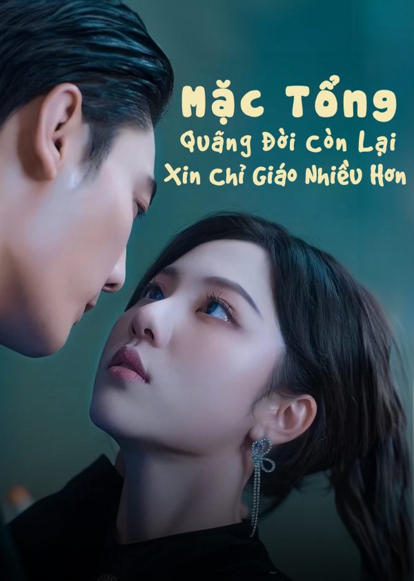 Mặc Tổng, Quãng Đời Còn Lại Xin Chỉ Giáo Nhiều Hơn Reborn To Love You